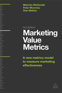 Marketing Value Metrics: A New Metrics Model To Measure Marketing Effectiveness Marketing Value Metrics: A New Metrics Model To Measure Marketing Effectiveness
