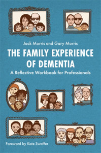 The Family Experience Of Dementia: A Reflective Workbook For Professionals The Family Experience Of Dementia: A Reflective Workbook For Professionals
