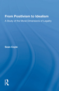 From Positivism To Idealism: A Study Of The Moral Dimensions Of Legality