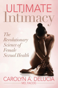 Ultimate Intimacy: The Revolutionary Science Of Female Sexual Health Ultimate Intimacy: The Revolutionary Science Of Female Sexual Health