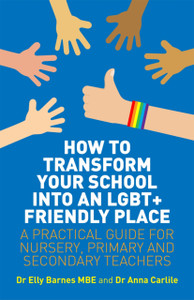 How To Transform Your School Into An Lgbt+ Friendly Place: A Practical Guide For Nursery, Primary And Secondary Teachers How To Transform Your School Into An Lgbt+ Friendly Place: A Practical Guide For Nursery, Primary And Secondary Teachers