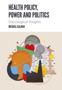 Health Policy, Power And Politics: Sociological Insights