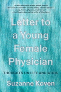 Letter To A Young Female Physician: Thoughts On Life And Work