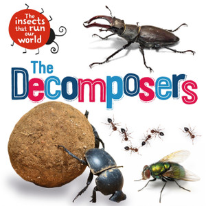 The Insects That Run Our World: The Decomposers - 9781526314031 The Insects That Run Our World: The Decomposers - 9781526314031