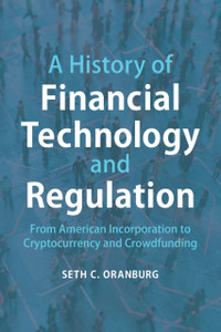 A History Of Financial Technology And Regulation: From American Incorporation To Cryptocurrency And Crowdfunding A History Of Financial Technology And Regulation: From American Incorporation To Cryptocurrency And Crowdfunding