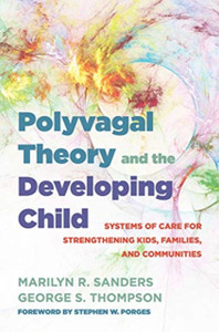 Polyvagal Theory And The Developing Child: Systems Of Care For Strengthening Kids, Families, And Communities Polyvagal Theory And The Developing Child: Systems Of Care For Strengthening Kids, Families, And Communities
