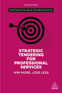 Strategic Tendering For Professional Services: Win More, Lose Less Strategic Tendering For Professional Services: Win More, Lose Less