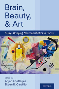 Brain, Beauty, And Art: Essays Bringing Neuroaesthetics Into Focus