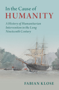 In The Cause Of Humanity: A History Of Humanitarian Intervention In The Long Nineteenth Century