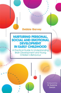 Nurturing Personal, Social And Emotional Development In Early Childhood: A Practical Guide To Understanding Brain Development And Young Children'S Behaviour