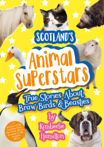 Scotland'S Animal Superstars: True Stories About Braw Birds And Beasties Scotland'S Animal Superstars: True Stories About Braw Birds And Beasties