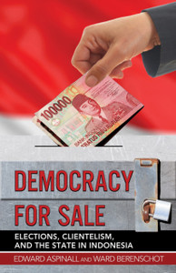 Democracy For Sale: Elections, Clientelism, And The State In Indonesia Democracy For Sale: Elections, Clientelism, And The State In Indonesia