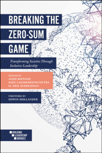 Breaking The Zero-Sum Game: Transforming Societies Through Inclusive Leadership Breaking The Zero-Sum Game: Transforming Societies Through Inclusive Leadership