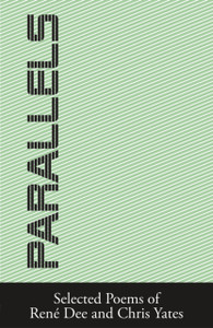 Parallels: Selected Poems Of Rene Dee And Chris Yates