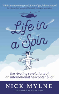 Life In A Spin: The Riveting Recollections Of An International Helicopter Pilot Life In A Spin: The Riveting Recollections Of An International Helicopter Pilot