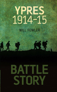 Battle Story: Ypres 1914-1915 Battle Story: Ypres 1914-1915