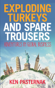 Exploding Turkeys And Spare Trousers: Adventures In Global Business Exploding Turkeys And Spare Trousers: Adventures In Global Business