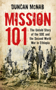 Mission 101: The Untold Story Of The Soe And The Second World War In Ethiopia Mission 101: The Untold Story Of The Soe And The Second World War In Ethiopia