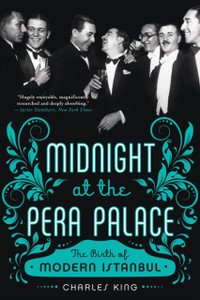 Midnight At The Pera Palace: The Birth Of Modern Istanbul Midnight At The Pera Palace: The Birth Of Modern Istanbul
