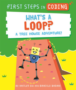 First Steps In Coding: What'S A Loop?: A Tree House Adventure! First Steps In Coding: What'S A Loop?: A Tree House Adventure!