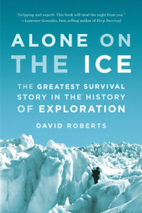 Alone On The Ice: The Greatest Survival Story In The History Of Exploration