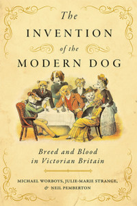 The Invention Of The Modern Dog: Breed And Blood In Victorian Britain - 9781421443294 The Invention Of The Modern Dog: Breed And Blood In Victorian Britain - 9781421443294