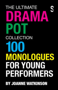 The Ultimate Drama Pot Collection: 100 Monologues For Young Performers The Ultimate Drama Pot Collection: 100 Monologues For Young Performers