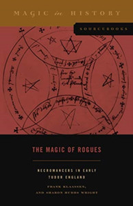 The Magic Of Rogues: Necromancers In Early Tudor England The Magic Of Rogues: Necromancers In Early Tudor England