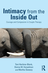 Intimacy From The Inside Out: Courage And Compassion In Couple Therapy