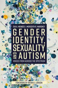 Gender Identity, Sexuality And Autism: Voices From Across The Spectrum