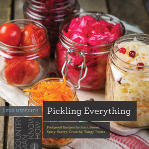Pickling Everything: Foolproof Recipes For Sour, Sweet, Spicy, Savory, Crunchy, Tangy Treats Pickling Everything: Foolproof Recipes For Sour, Sweet, Spicy, Savory, Crunchy, Tangy Treats