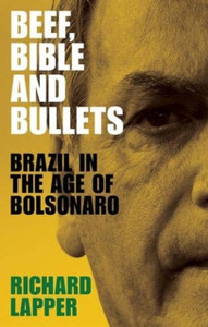 Beef, Bible And Bullets: Brazil In The Age Of Bolsonaro - 9781526149015 Beef, Bible And Bullets: Brazil In The Age Of Bolsonaro - 9781526149015
