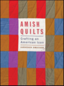 Amish Quilts: Crafting An American Icon