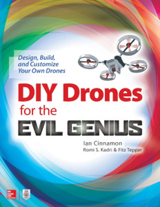Diy Drones For The Evil Genius: Design, Build, And Customize Your Own Drones Diy Drones For The Evil Genius: Design, Build, And Customize Your Own Drones