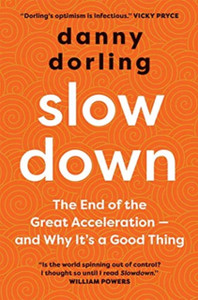 Slowdown: The End Of The Great Acceleration--And Why It'S Good For The Planet, The Economy, And Our Lives Slowdown: The End Of The Great Acceleration--And Why It'S Good For The Planet, The Economy, And Our Lives