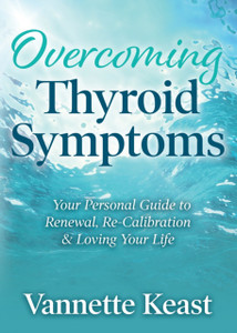 Overcoming Thyroid Symptoms: Your Personal Guide To Renewal, Re-Calibration & Loving Your Life Overcoming Thyroid Symptoms: Your Personal Guide To Renewal, Re-Calibration & Loving Your Life