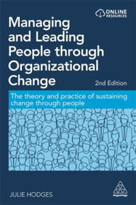 Managing And Leading People Through Organizational Change: The Theory And Practice Of Sustaining Change Through People Managing And Leading People Through Organizational Change: The Theory And Practice Of Sustaining Change Through People