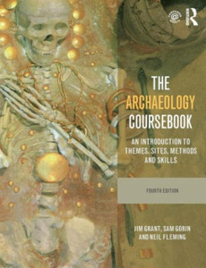 The Archaeology Coursebook: An Introduction To Themes, Sites, Methods And Skills