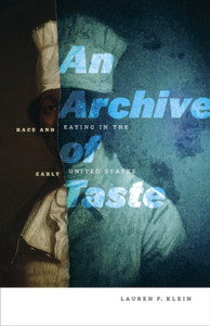 An Archive Of Taste: Race And Eating In The Early United States An Archive Of Taste: Race And Eating In The Early United States