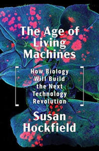 The Age Of Living Machines: How Biology Will Build The Next Technology Revolution - 9780393634747 The Age Of Living Machines: How Biology Will Build The Next Technology Revolution - 9780393634747