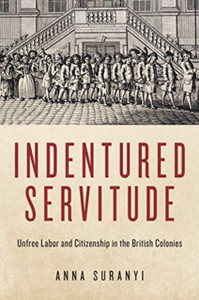 Indentured Servitude: Unfree Labour And Citizenship In The British Colonies
