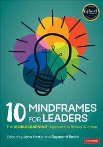 10 Mindframes For Leaders: The Visible Learning(R) Approach To School Success 10 Mindframes For Leaders: The Visible Learning(R) Approach To School Success
