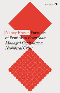 Fortunes Of Feminism: From State-Managed Capitalism To Neoliberal Crisis