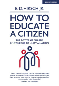 How To Educate A Citizen: The Power Of Shared Knowledge To Unify A Nation - 9781913622046