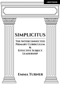 Simplicitus: The Interconnected Primary Curriculum & Effective Subject Leadership Simplicitus: The Interconnected Primary Curriculum & Effective Subject Leadership