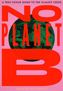 No Planet B: A Teen Vogue Guide To The Climate Crisis