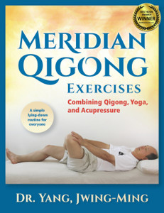 Meridian Qigong Exercises: Combining Qigong, Yoga, & Acupressure Meridian Qigong Exercises: Combining Qigong, Yoga, & Acupressure