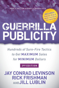 Guerrilla Publicity: Hundreds Of Sure-Fire Tactics To Get Maximum Sales For Minimum Dollars Guerrilla Publicity: Hundreds Of Sure-Fire Tactics To Get Maximum Sales For Minimum Dollars