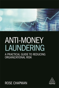 Anti-Money Laundering: A Practical Guide To Reducing Organizational Risk Anti-Money Laundering: A Practical Guide To Reducing Organizational Risk