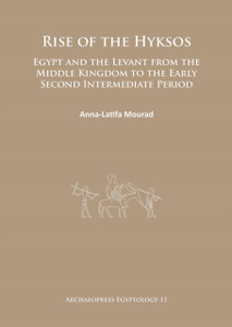 Rise of the Hyksos: Egypt and the Levant from the Middle Kingdom to the Early Second Intermediate Period